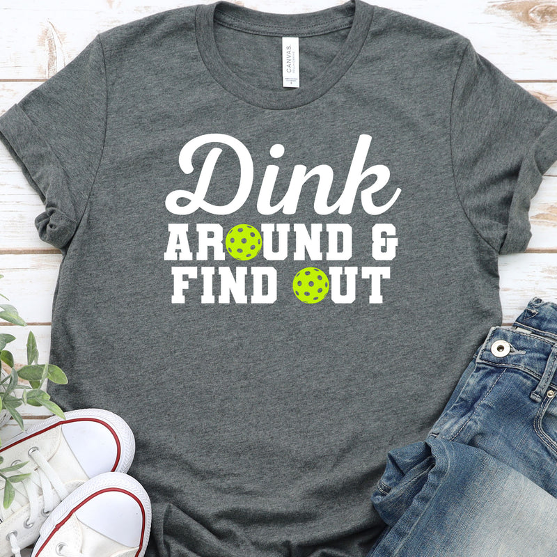 Dink Around And Find Out Pickleball Tee