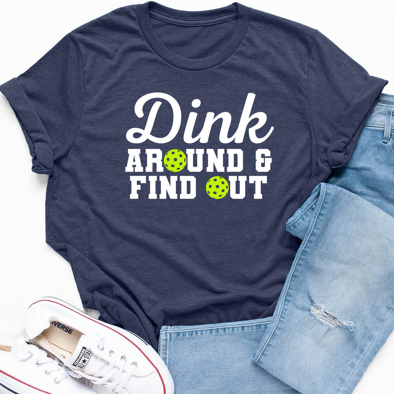 Dink Around And Find Out Pickleball Tee