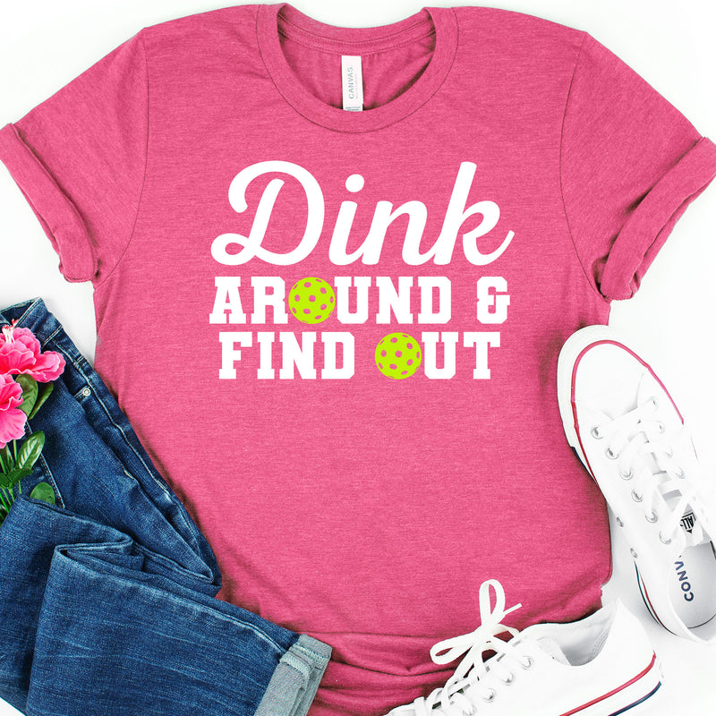 Dink Around And Find Out Pickleball Tee