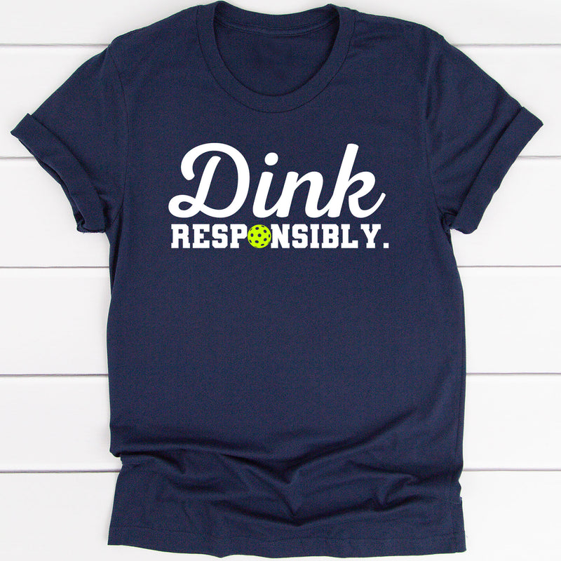 Dink Responsibly - Pickleball Tee