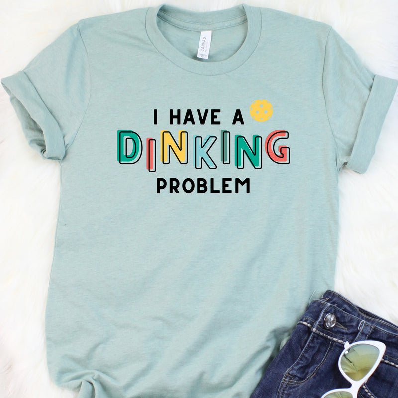 I Have A Dinking Problem Pickleball Tee