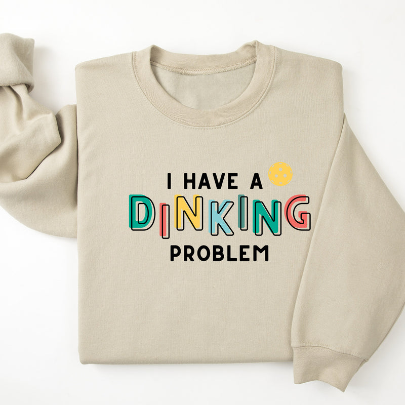 I Have A Dinking Problem Pickleball Sweatshirt