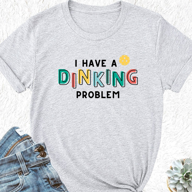 I Have A Dinking Problem Pickleball Tee