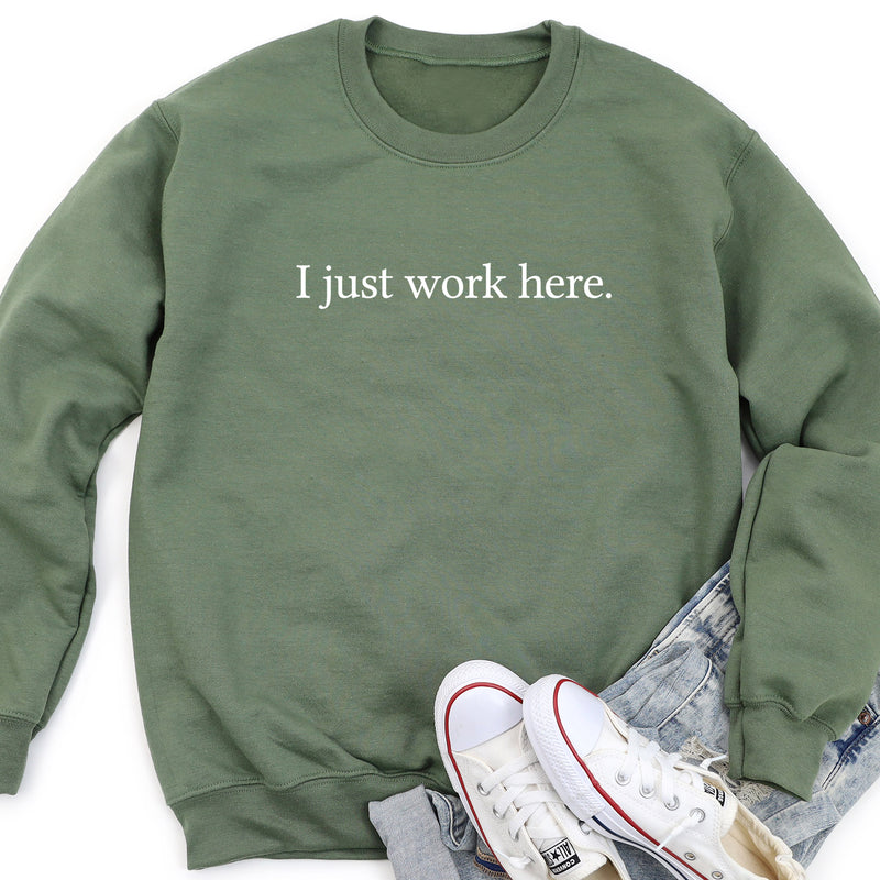 I Just Work Here Sweatshirt