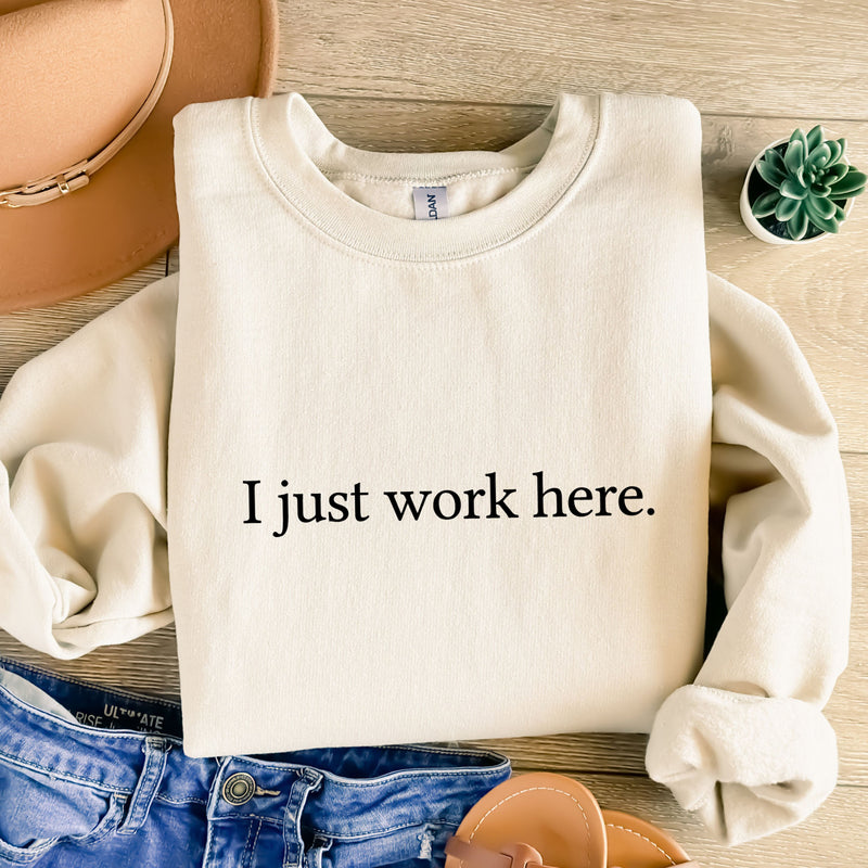 I Just Work Here Sweatshirt