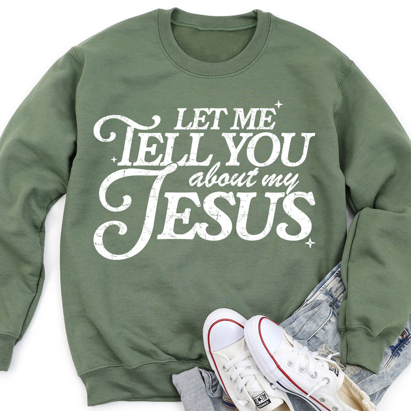 Let Me Tell You About My Jesus Sweatshirt