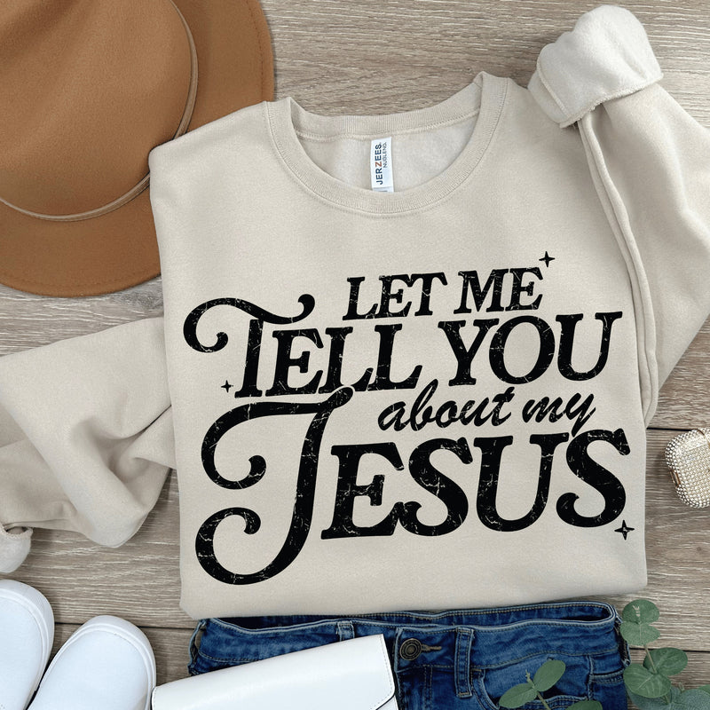 Let Me Tell You About My Jesus Sweatshirt